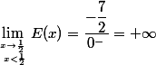 \lim_{x\to\frac{1}{2}\atop\ x<\frac{1}{2}}E(x)=\dfrac{-\dfrac{7}{2}}{0^-}=+\infty